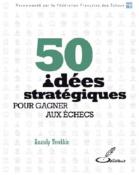50 idées stratégiques pour gagner aux échecs