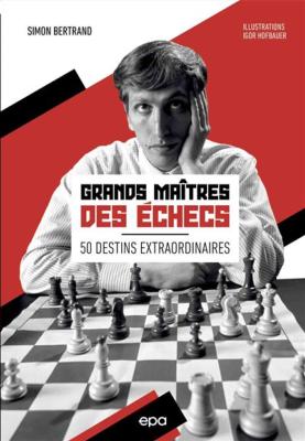 Grands maîtres des échecs, 50 destins extraordinaires