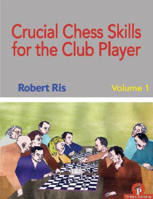 Crucial Chess Skills for the Club Player 1