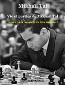 Vie et parties de Mikhaïl Tal, tome 1