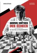 Grands maîtres des échecs, 50 destins extraordinaires