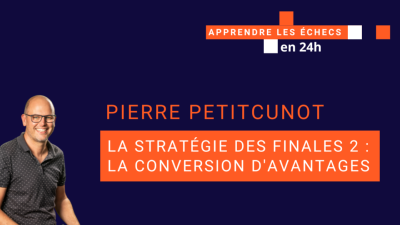 La stratégie des finales 2 : convertir un avantage en victoire